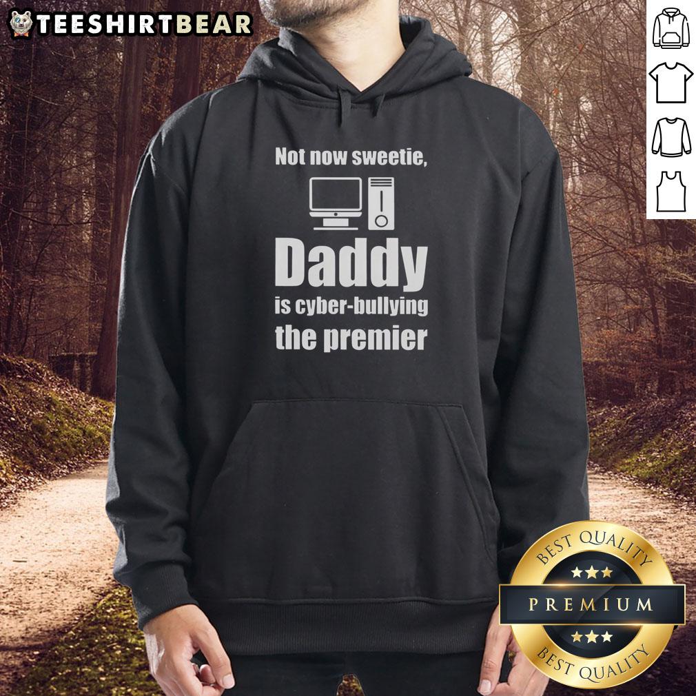 Top-Not-Now-Sweetie-Daddy hoodie featuring a bold graphic against a stylish backdrop, promoting awareness of cyberbullying.