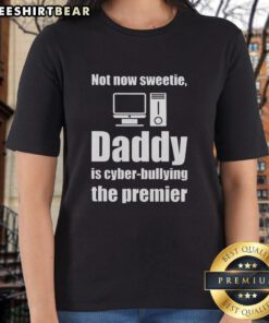 Top-Not-Now-Sweetie-Daddy cyber bullying tee for ladies, featuring a bold graphic design promoting anti-bullying awareness.