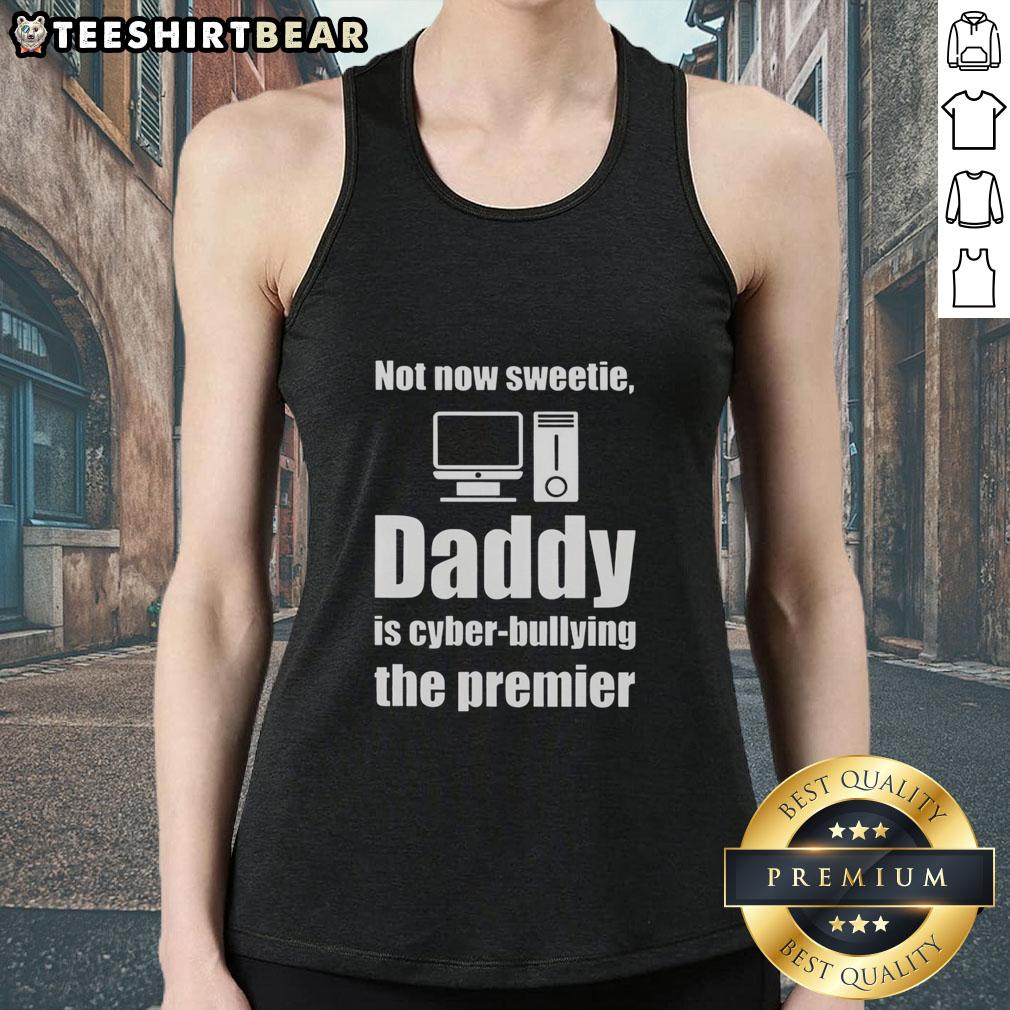 Top-Not-Now-Sweetie-Daddy tank top featuring a bold anti-cyberbullying message, perfect for raising awareness and style.