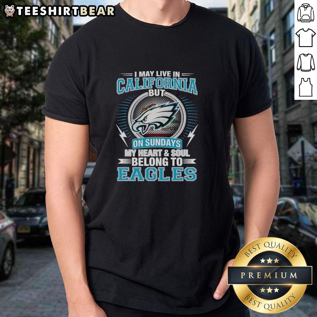 Alt Text: Top Philadelphia Eagles t-shirt with 'I May Live In California But On Sundays My Heart And Soul Belong To Eagles' design.