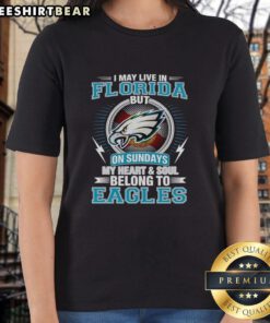 Top Philadelphia Eagles ladies tee: 'I May Live In Florida, But On Sundays My Heart Belongs To Eagles.'