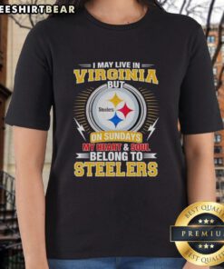 Top Pittsburgh Steelers ladies tee: 'I May Live In Virginia, But My Heart Belongs To Steelers' for passionate fans.