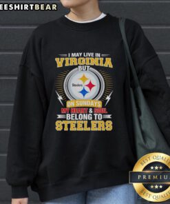 Cozy sweatshirt featuring 'I May Live in Virginia But My Heart Belongs to Steelers' for Pittsburgh Steelers fans.