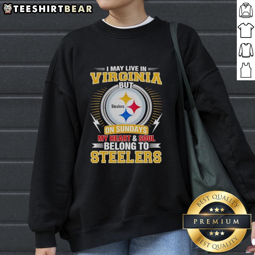 Cozy sweatshirt featuring 'I May Live in Virginia But My Heart Belongs to Steelers' for Pittsburgh Steelers fans.