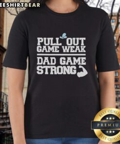 Top Pull Out Game Weak Dad Game Strong Ladies Tee featuring bold graphics and a stylish design for fun-loving parents.