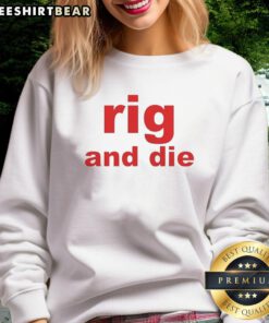 Stylish Top Rig and Die sweatshirt featuring a bold design, perfect for casual wear and showcasing your unique style.