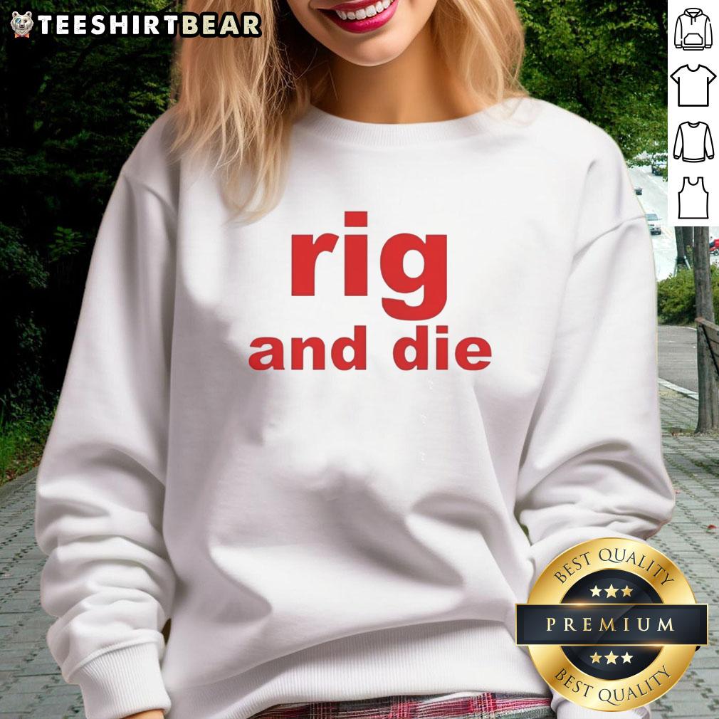 Stylish Top Rig and Die sweatshirt featuring a bold design, perfect for casual wear and showcasing your unique style.