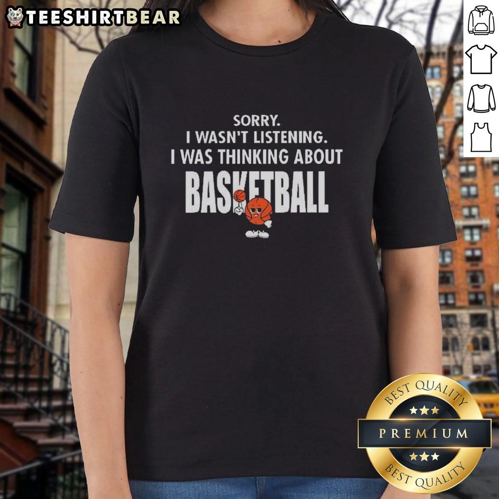 Top Sorry I Wasn't Listening I Was Thinking About Basketball Ladies Tee, perfect for basketball enthusiasts.