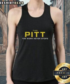 Top-The-Pitt-The-Work-Never-Stops Tank Top featuring a motivational design, perfect for workout enthusiasts and casual wear.