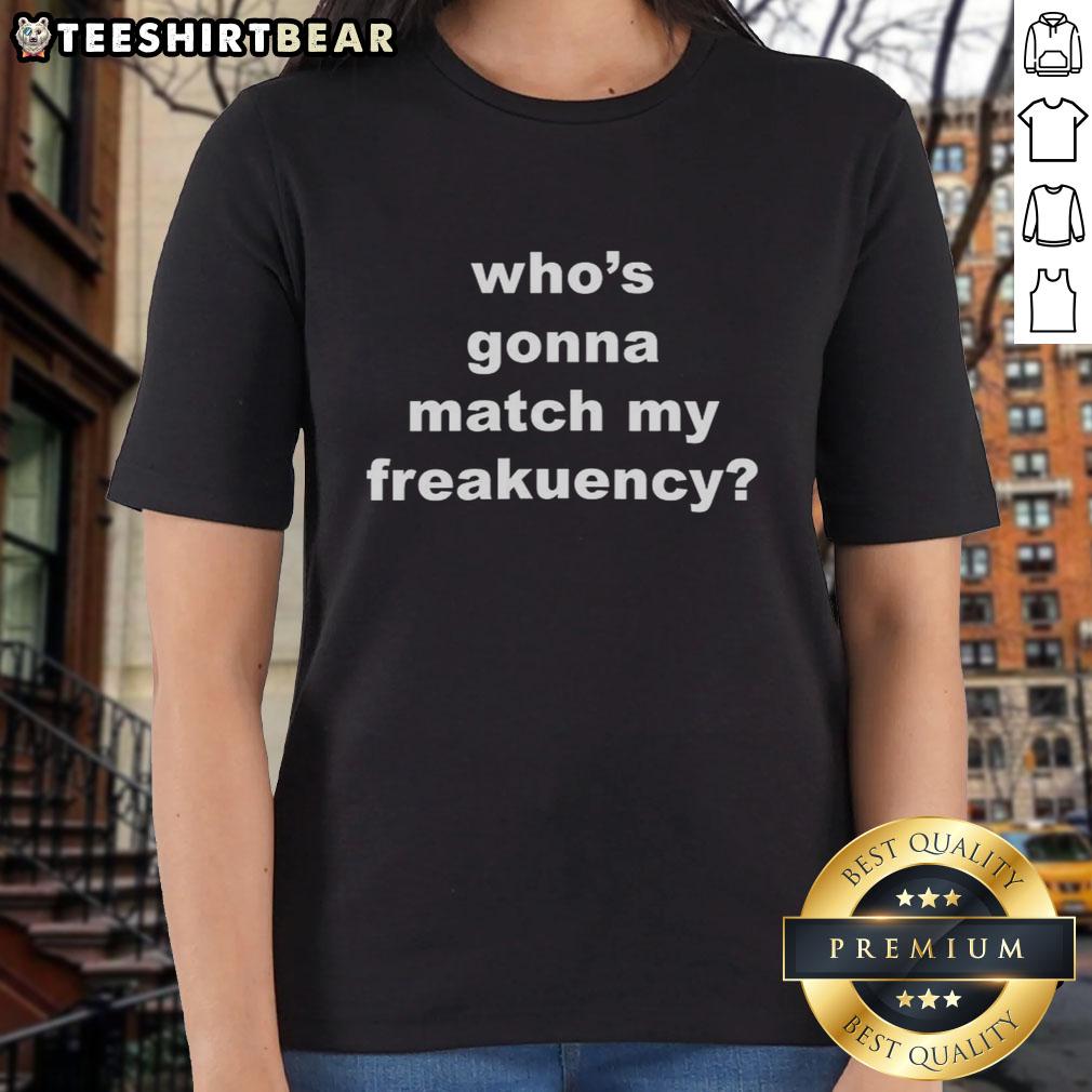 Alt Text: Top Who's Gonna Match My Freakuency Letter Ladies Tee featuring bold text on a stylish women's shirt.