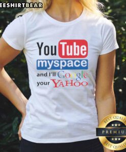 Top YouTube Myspace And I'll Google Your Yahoo Ladies Tee featuring a trendy graphic design and comfortable fit.