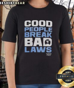 Awesome Good People Break Bad Laws Topher Field Ladies Tee in vibrant colors, perfect for casual wear and expressing individuality.