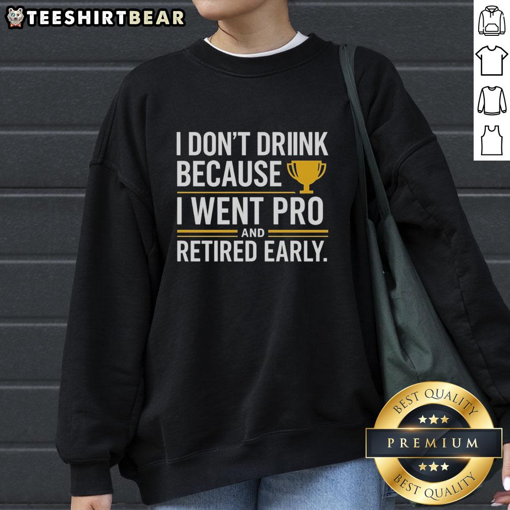 Yellow sweatshirt with 'I Don't Drink Because I Went Pro and Retired Early' slogan, perfect for sports enthusiasts.