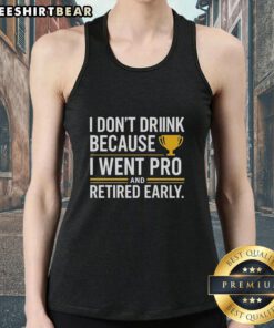 Yellow trophy tank top with 'I Don't Drink Because I Went Pro and Retired Early' design, perfect for sports enthusiasts.