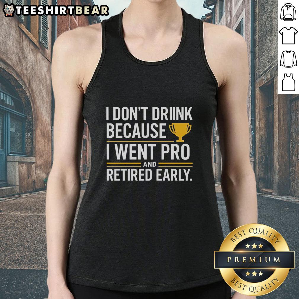 Yellow trophy tank top with 'I Don't Drink Because I Went Pro and Retired Early' design, perfect for sports enthusiasts.