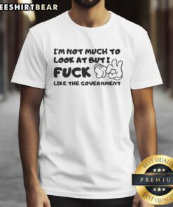 Alt Text: Funny cartoon hands T-shirt with 'I'm Not Much To Look At But I Fck Like The Government' slogan for humor lovers.