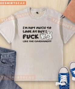 Awesome 'I'm Not Much to Look At but I Fck Like the Government' cartoon hands washed t-shirt design for humor lovers.