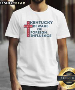 Awesome Kentucky Beware Of Foreign Influence patriotic Christian cross t-shirt with stars design for proud Americans.