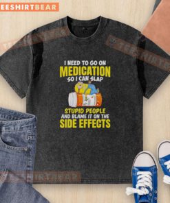 Funny Minion meme about needing medication to deal with annoying people, featuring a humorous washed t-shirt design.