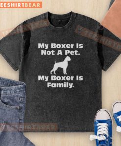 Awesome washed t-shirt with 'My Boxer Is Not A Pet, My Boxer Is Family' graphic design for dog lovers.