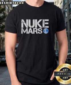 Awesome Nuke Mars Elon Musk T-Shirt featuring a bold graphic design and space-themed elements for space enthusiasts.