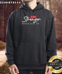 Alt Text: Awesome Stay Stronger Never Give Up Hoodie in black with motivational graphic design for fitness enthusiasts.