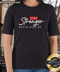 Awesome Stay Stronger Never Give Up Ladies Tee in vibrant colors, perfect for inspiring motivation and style.