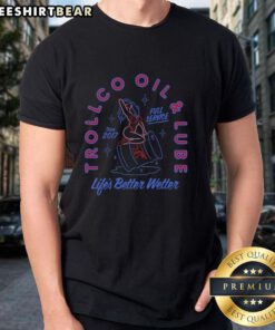 Awesome Troll Co Oil And Lube Life's Better Wetter Since 2017 T-Shirt featuring a vibrant design for oil and lube enthusiasts.