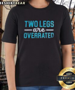 Awesome Two Legs Are Overrated Ladies Tee featuring a stylish design, perfect for casual wear and expressing unique style.