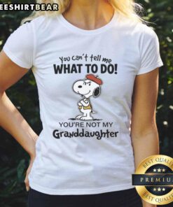 Awesome 'You Can't Tell Me What To Do, You're Not My Granddaughter' ladies tee featuring a fun, bold graphic design.