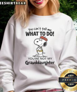 Awesome 'You Cant Tell Me What To Do, Youre Not My Granddaughter' sweatshirt in a cozy style, perfect for family gatherings.