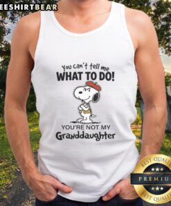 Awesome tank top featuring 'You can't tell me what to do, you're not my granddaughter' design in bold lettering.