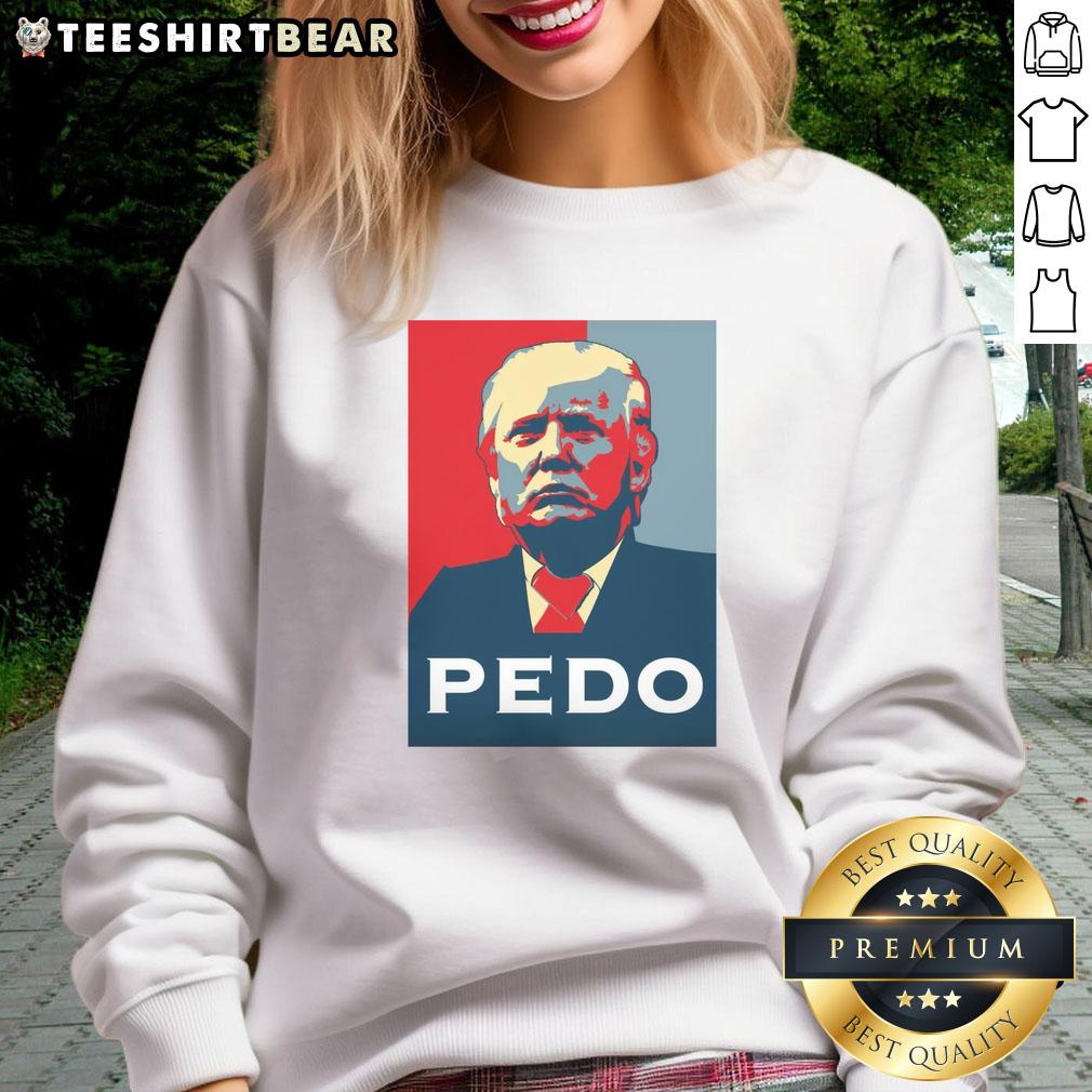 Funny Hope Donald Trump Pedo Sweatshirt featuring a humorous graphic design, perfect for political satire fans.