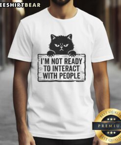 Funny I'm Not Ready To Interact With People Cat T-Shirt
