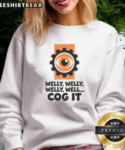 Funny Welly Welly Well Cog It Sweatshirt featuring a playful design and vibrant colors, perfect for casual wear.