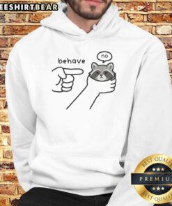 Alt Text: Good Behave No Raccoon Rebellious Sketch Meme Hoodie featuring a playful raccoon design and humorous text.