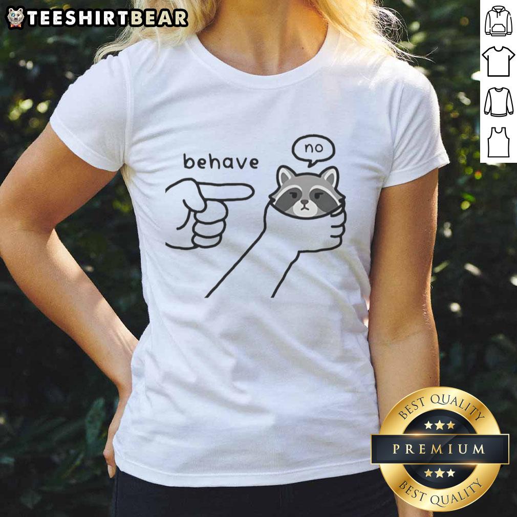 Funny 'Good Behave No Raccoon' sketch meme on a ladies tee, perfect for casual wear and quirky style lovers.