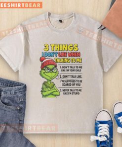Good Grinch T-shirt: '3 Things I Don't Like When Talking To Me' design for adults, featuring a humorous message.