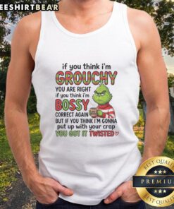 Good Grinch tank top featuring a humorous quote: 'If you think I'm grouchy, you're right; if I'm bossy, you're right.'