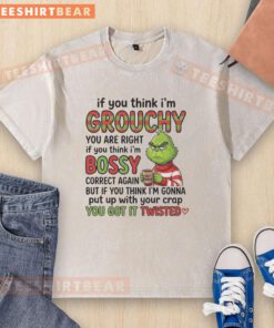 Alt Text: Good Grinch washed t-shirt featuring humorous text: 'If you think I'm grouchy, you are right. If you think I'm bossy.'
