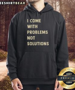 Good I Come With Problems Not Solutions Hoodie in black, showcasing a bold, humorous text design for casual wear.