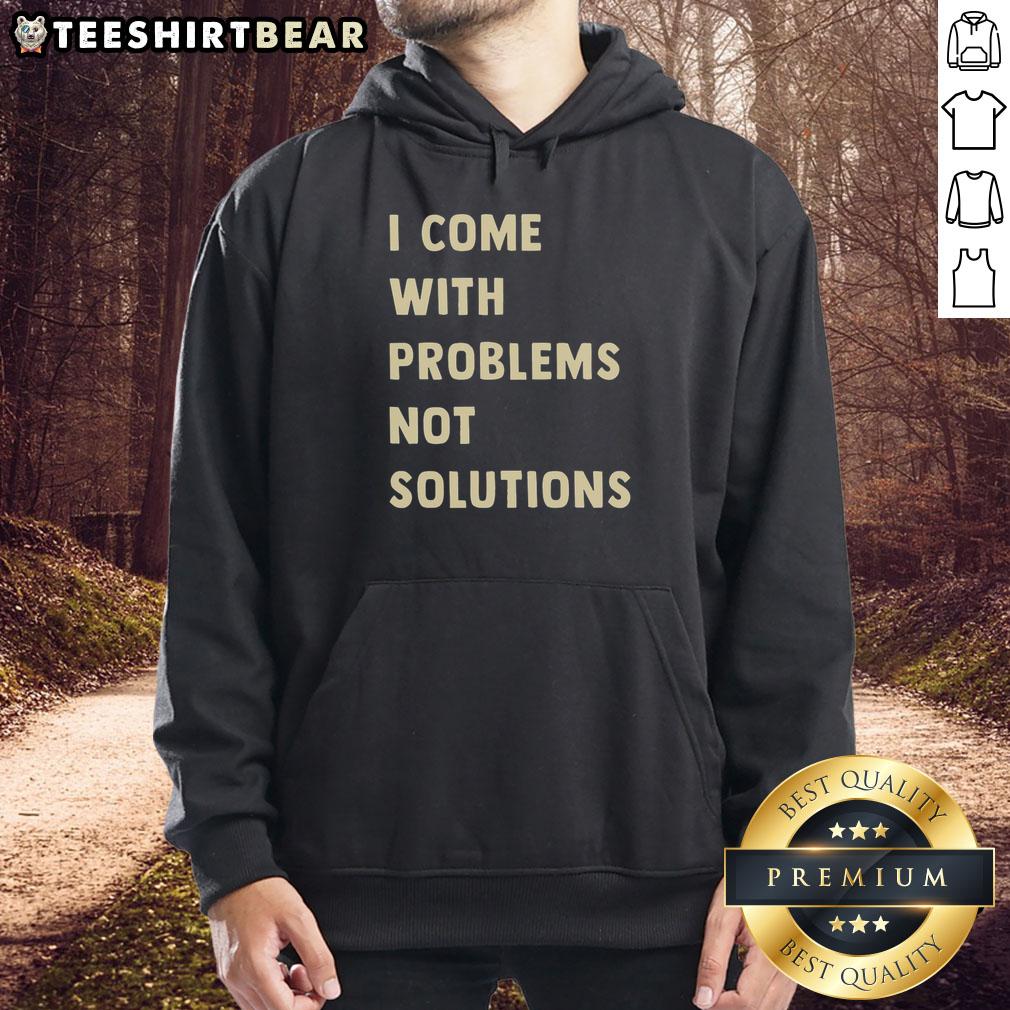 Good I Come With Problems Not Solutions Hoodie in black, showcasing a bold, humorous text design for casual wear.