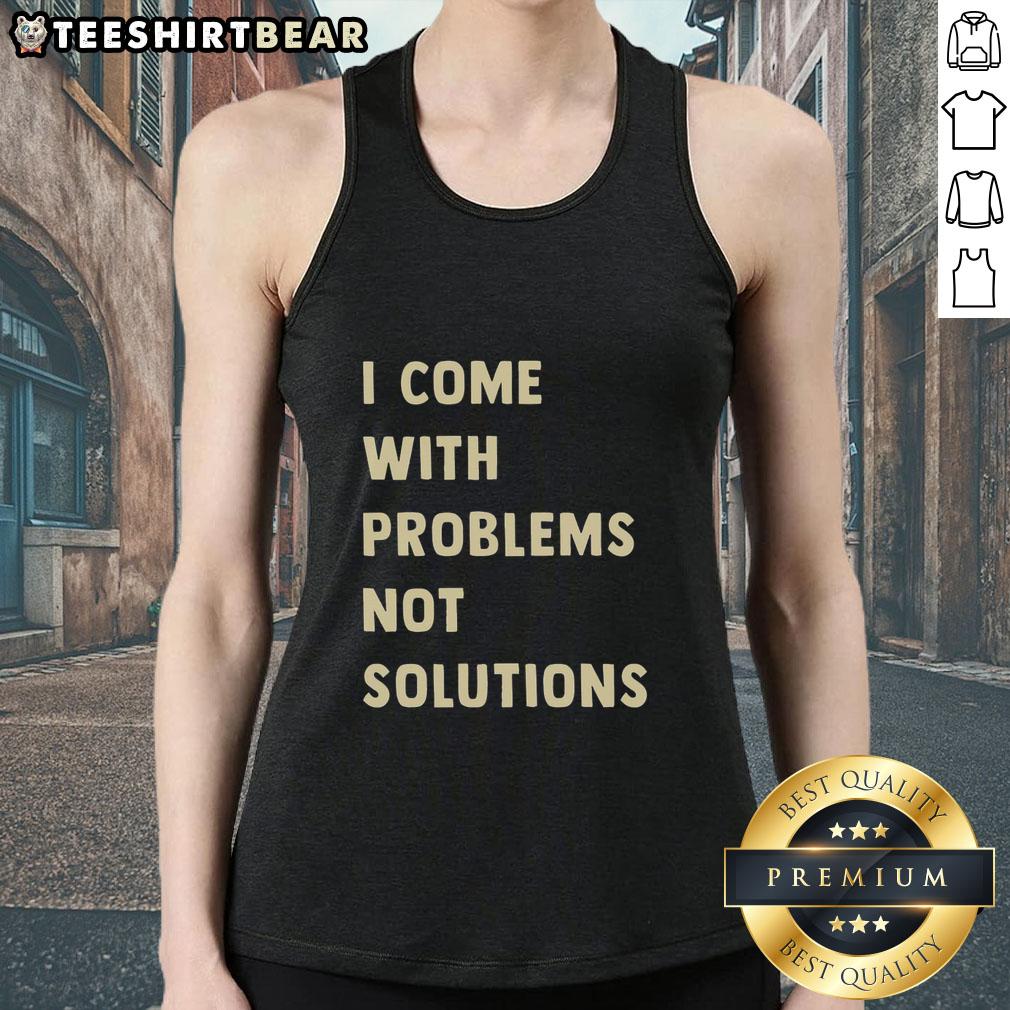 Good I Come With Problems Not Solutions tank top featuring bold text design for casual, humorous fashion enthusiasts.