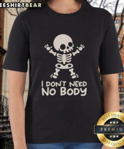 Good I Don't Need No Body Skeleton Ladies Tee featuring a stylish skeleton graphic for trendy women's fashion.