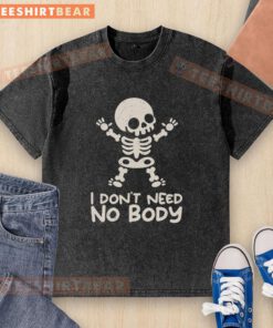 Alt Text: Good I Dont Need No Body Skeleton Washed T-Shirt featuring a fun skeleton graphic on a casual tee.