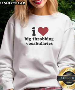 Good I Love Big Throbbing Vocabularies sweatshirt in vibrant colors, perfect for word lovers and stylish casual wear.