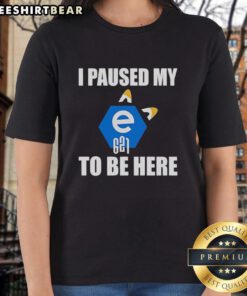 Good I Paused My E621 To Be Here logo on a stylish ladies tee, perfect for fans of E621 and unique graphic shirts.
