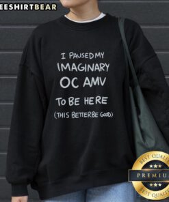 Graphic sweatshirt featuring 'Good I Paused My Imaginary OC AMV To Be Here' design, perfect for anime and gaming fans.