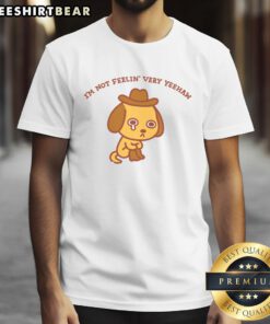 Good I'M Not Feeling Very Yeehaw T-Shirt featuring a playful design for casual, fun-loving cowboys and cowgirls.