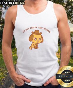 Alt Text: Woman wearing a 'Good I'm Not Feeling Very Yeehaw' tank top, showcasing a fun and quirky western-inspired style.